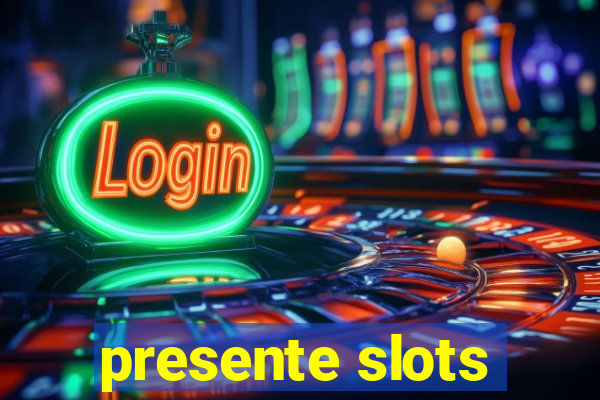 presente slots